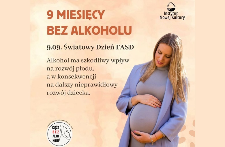 Ogólnopolska Kampania pn. „Profilaktyka FASD – Ciąża bez alkoholu” organizowana przez Instytut Nowej Kultury