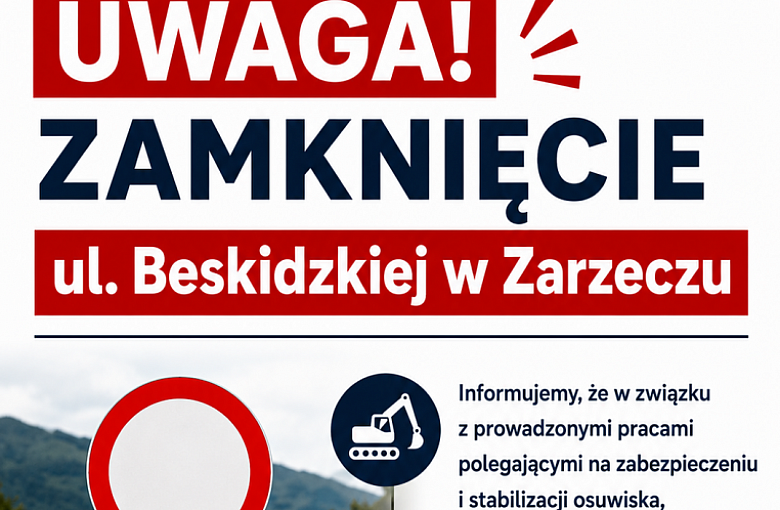 Zamknięcie ul. Beskidzkiej w Zarzeczu.