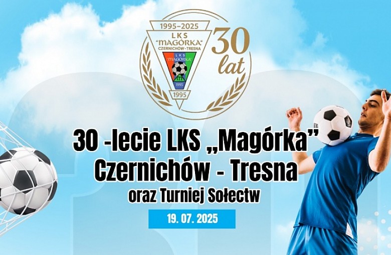 30-lecie LKS Magórka Czernichów-Tresna oraz Turniej Sołectw